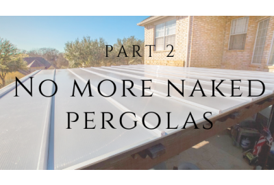 No More Naked Pergolas! Part 2