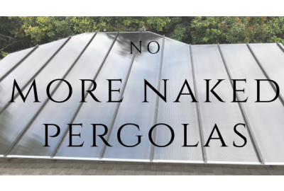 No More Naked Pergolas! Part 1